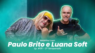 Resenha com Paulo Brito e Luana Soft - Ep. #05 | 2ª Temporada screenshot 3
