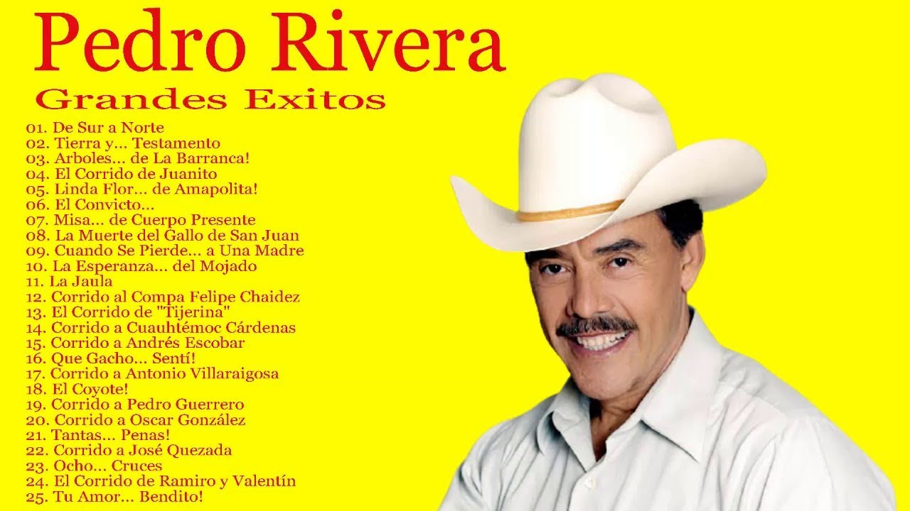 Pedro Rivera Sus Grandes Exitos ~ El Patriarca del Corrido - YouTube