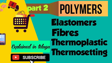Polymers/ classification based on Molecular Forces/ Elastomers,Fibers, Thermoplastic,Thermo setting