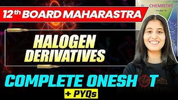 HALOGEN DERIVATIVES - Complete One shot + PYQs | 12th Maharashtra Board | SIONA Mam