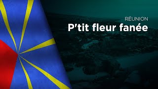 Video thumbnail of "Anthem of Réunion - P'tit fleur fanée"