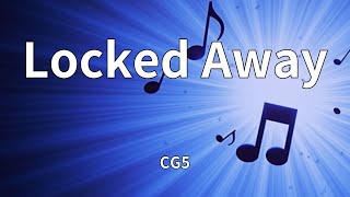 CG5 - Locked Away (Lyrics)