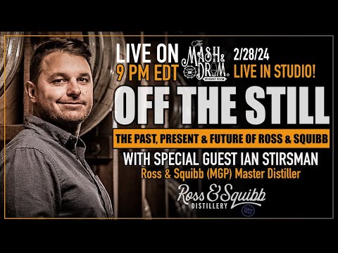 OFF THE STILL Live EPISODE 4 with Ian Stirsman, Master Distiller of Ross & Squibb (MGP)!