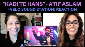 KADI TE HANS (ATIF ASLAM) REACTION!! || VELO Sound Station 2020