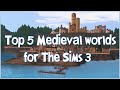 TOP 5 MEDIEVAL WORLDS FOR THE SIMS 3 (with links and requirements)