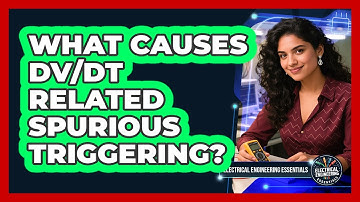 What Causes dv/dt Related Spurious Triggering?