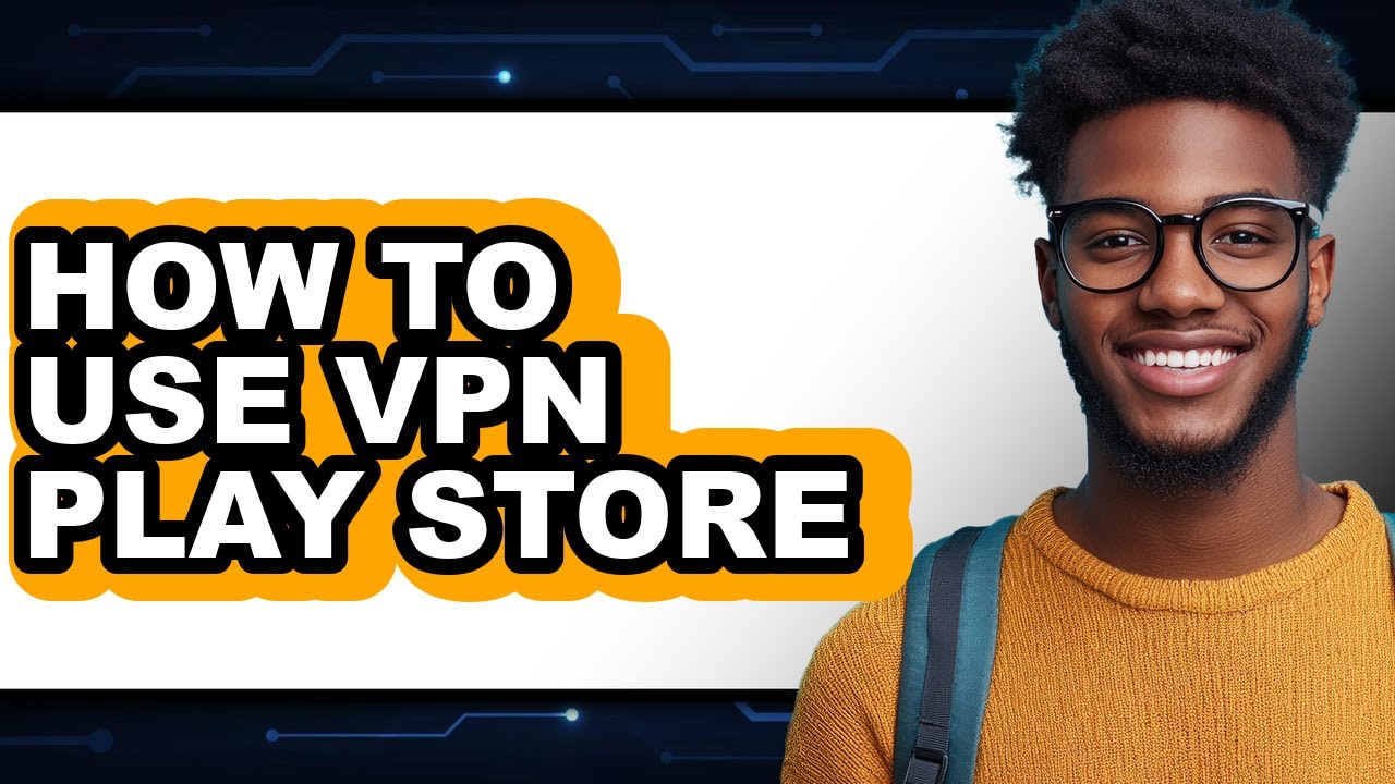 How to Use Vpn Play Store (easy Method)