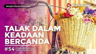 Bulughul Maram Nikah #55 : Talak Dalam Keadaan Bercanda  - Ustadz M Abduh Tuasikal