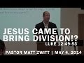 Sermon - Jesus Came to Bring Division!? (05.04.14)