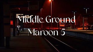 Maroon 5 - Middle Ground Lyrics