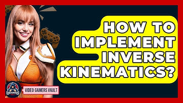 How To Implement Inverse Kinematics? - Video Gamers Vault