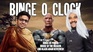 RINGS OF POWER, HOTD & BLACK ADAM REVIEWED ft @rohanjoshi8016 #BingeOClock #36