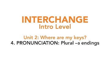Interchange Intro - Unit 2: 4. PRONUNCIATION: Plural –s endings