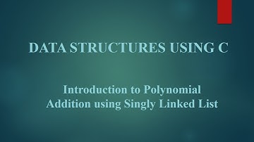 Module III: 7 Introduction to Polynomial Addition using Singly Linked List