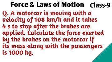 Numerical Force and laws of motion Class 9|| A motorcar is moving with a velocity of 108 km/h and...