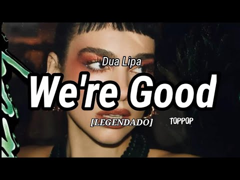 Dua Lipa - We're Good (Tradução/Legendado) 