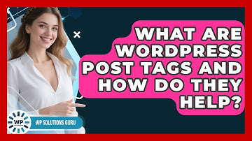 What Are WordPress Post Tags And How Do They Help? - WP Solutions Guru