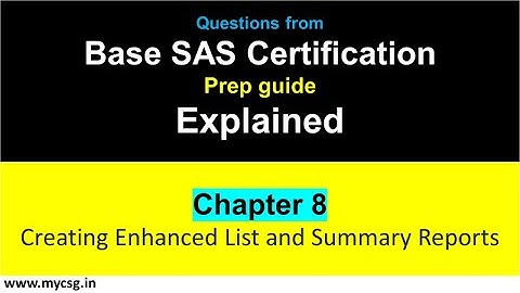 Chapter 08 : Base SAS Certification - Creating Enhanced List and Summary Reports