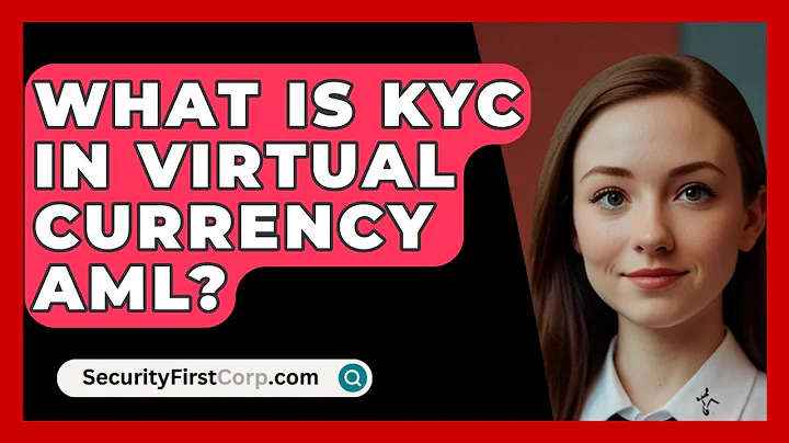 What Is KYC In Virtual Currency AML? - SecurityFirstCorp.com