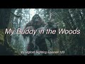 My Buddy in the Woods - My Bigfoot Sighting Episode 123