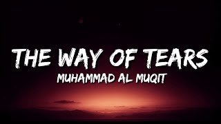 Muhammad Al Muqit - The Way Of Tears (Lyrics) | English Translation - Vocals Only | Arabic Nasheed