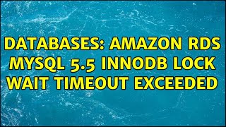 Databases: Amazon RDS MySQL 5.5 Innodb Lock wait timeout exceeded