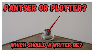 PANTSER or PLOTTER? Which should a writer be?