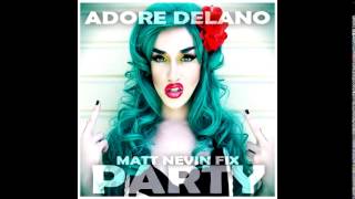 Adore Delano - Party (Matt Nevin Fix)