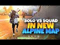 SOLO VS SQUAD IN NEW ALPINE MAP 🔥🔥⚡