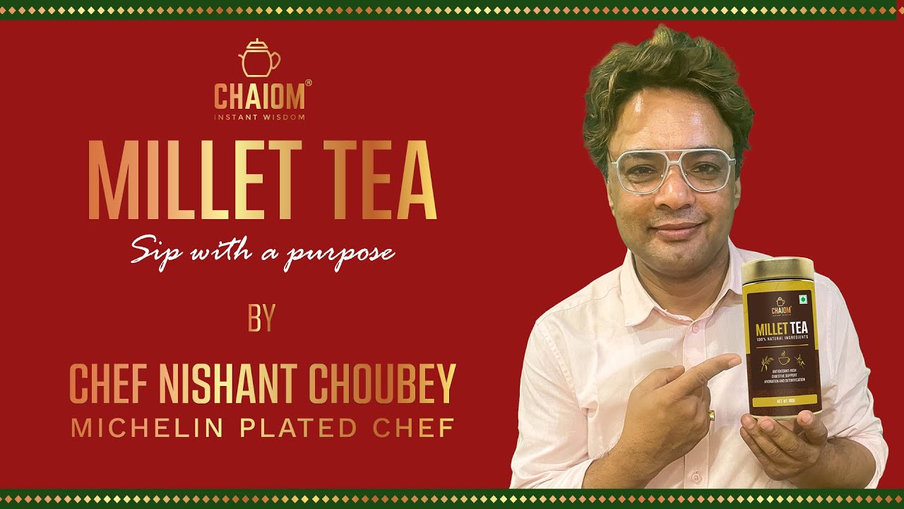 The Perfect Blend Chaiom Millet Tea by Chef Nishant Choubey YouTube
