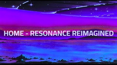 HOME - Resonance , but it
