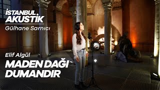 Elif Algül - Maden Dağı Dumandır | Gülhane Sarnıcı - İSTANBUL AKUSTİK #2 Resimi