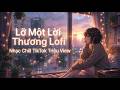 Lỡ Một Lời Thương Lofi - Thương Đôi Mắt Em Ơ Thờ | Nhạc Chill TikTok Triệu View 2026