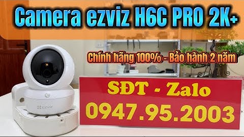 Camera ezviz H6C PRO 2K+ - Hình ảnh 2k - Đàm thoại 2 chiều - Quay đêm có màu - Mẫu mới nhất 2024