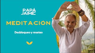 Meditación guiada desbloqueo y reseteo | Papá Jaime