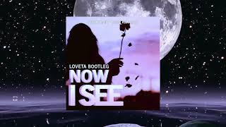 Now I See loveta Bootleg