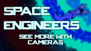 [Mod Review] Space Engineers Ep 88 - See More With Cameras