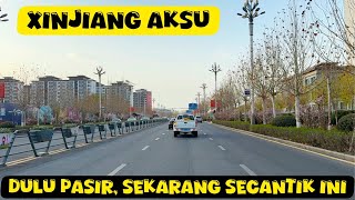 🟡 Xinjiang AKSU | Dulu Pasir Semua, Sekarang Bersih & Cantik! 🥰