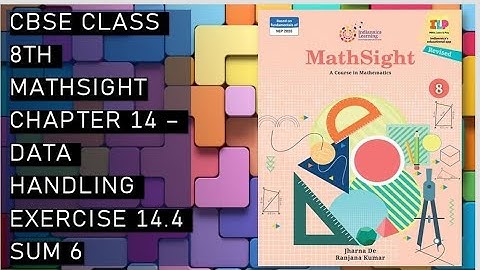 CBSE /class 8th /Mathsight / Chapter 14- Data Handling/Exercise 14.4 sum 6th