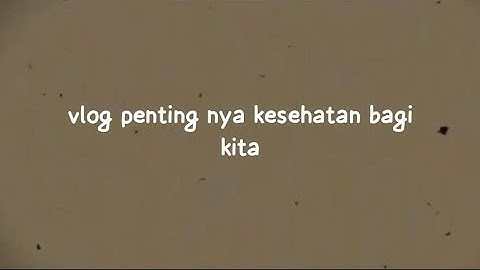 vlog penting nya kesehatan bagi kita / tugas membuat vlog informatika IX.2