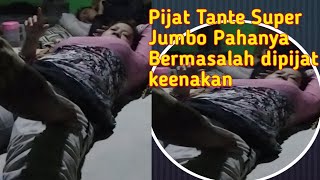 Pijat Tante Super Jumbo Pahanya Bermasalah || Dipijat keenakan Part 1