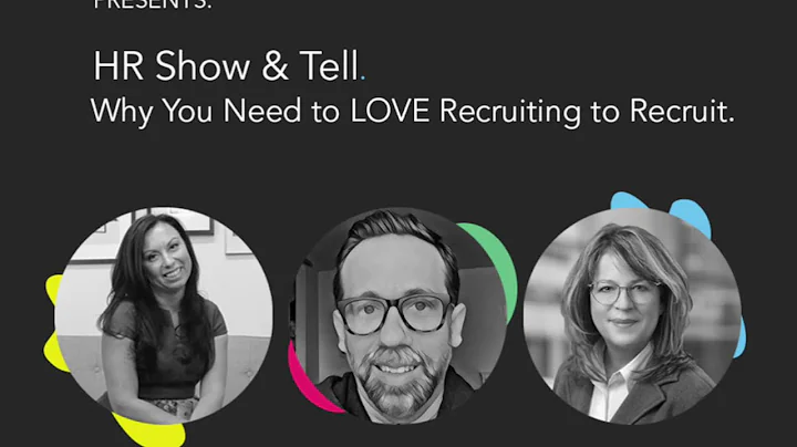 HR Show & Tell: Why You Need to LOVE Recruiting to...