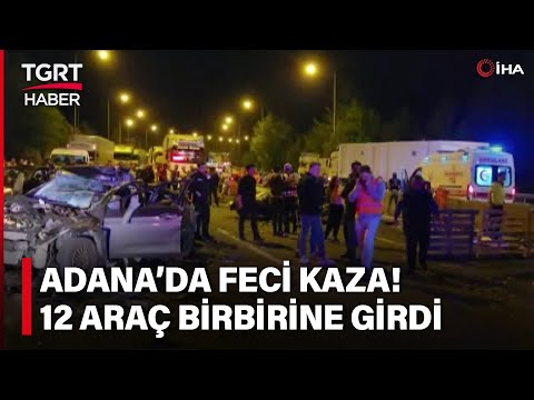 Adana'da Feci Kaza: 12 Araç Birbirine Girdi - TGRT Haber