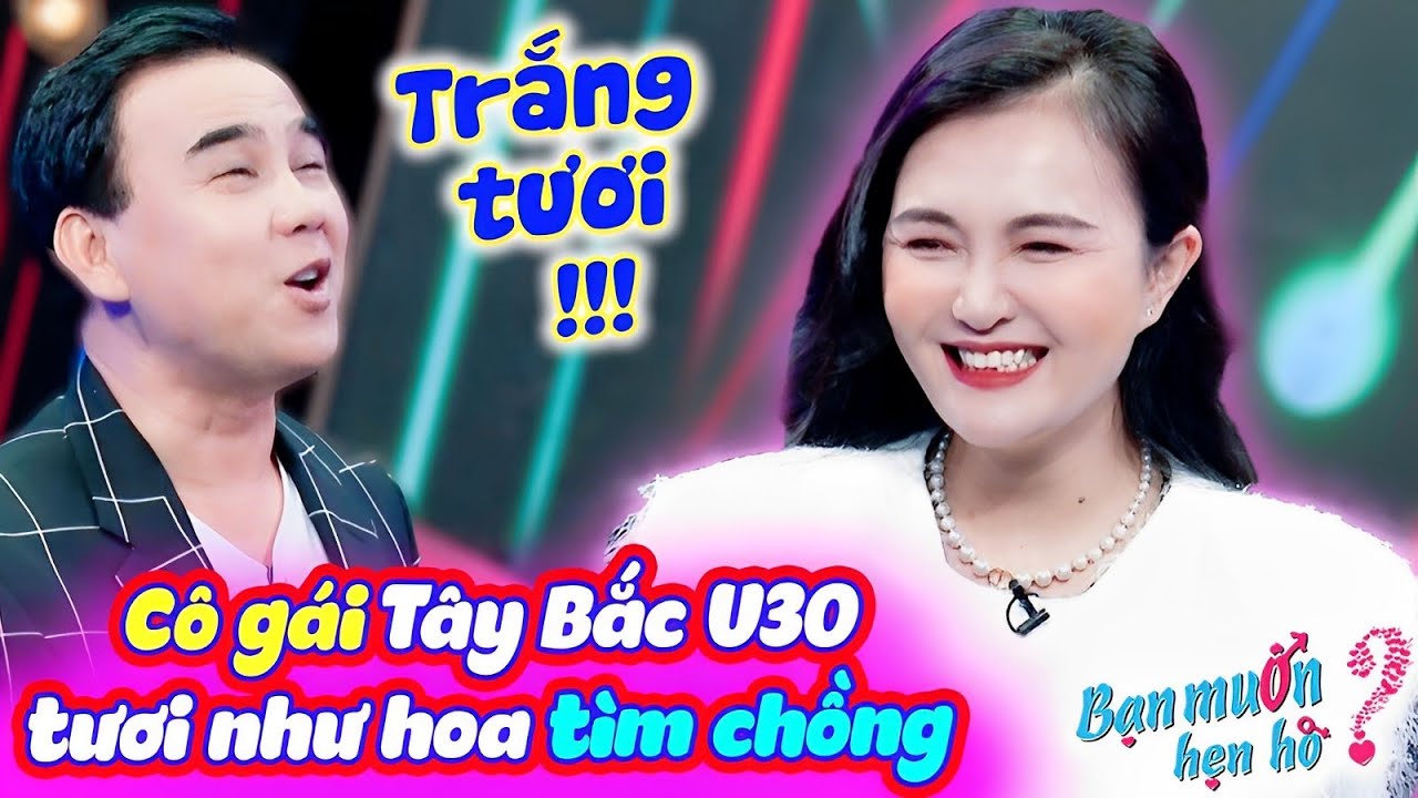 Cô Gái Tây Bắc U30 tươi như hoa Nam tiến tìm chồng khiến Quyền Linh trầm trồ | Bạn Muốn Hẹn Hò 2023