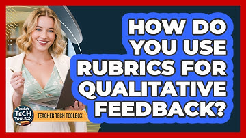 How Do You Use Rubrics For Qualitative Feedback?