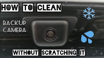 HOW TO CLEAN BACKUP CAMERA LENS