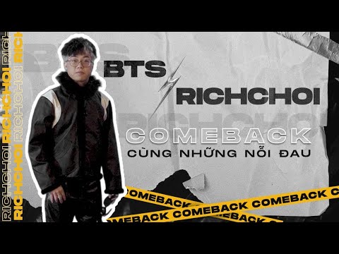 BTS | "Cậu Cả" Richchoi với màn comeback “hư hỏng”