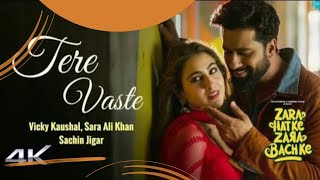 Tere Vaste 4k Full Song 💕 | #vickykaushal #saraalikhan| #zarahatkezarabachke | Sachin- Jigar