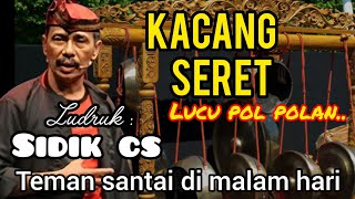 🎧LUCU POOLL! KACANG SERET – LUDRUK CAK SIDIK CS - Full Lawak Jawa Terbaru