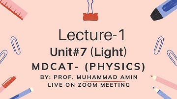 Lecture-1 Mdcat Phy #Unit 7 Light (ZOOM online) By: Prof. Muhammad Amin